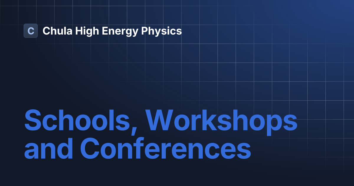Schools, Workshops and Conferences | Chula High Energy Physics